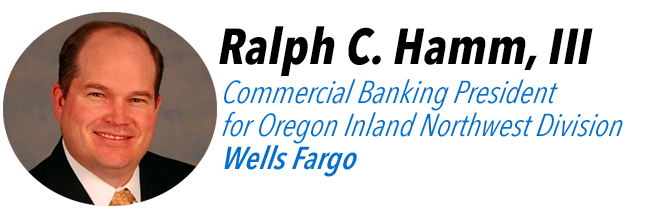 Ralph C. Hamm, III, Commercial Banking President for Oregon Inland Northwest Division at Wells Fargo.