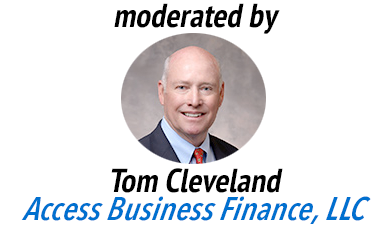 moderated by Tom Cleveland of Access Business Finance.