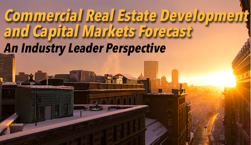 Commercial Real Estate Development and Capital Markets Forecast: An Industry Leader Perspective