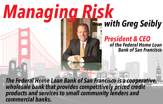 Managing Risk with Greg Seibly from the Federal Home Loan Bank of San Francisco