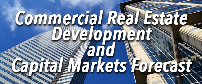Commercial Real Estate Development and Capital Markets Forecast